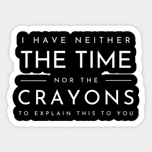 I Don't Have The Time Or The Crayons Funny Sarcasm Quote Sticker